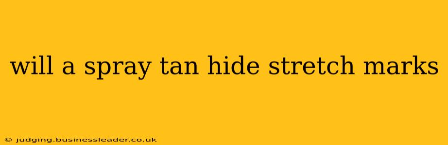 will a spray tan hide stretch marks