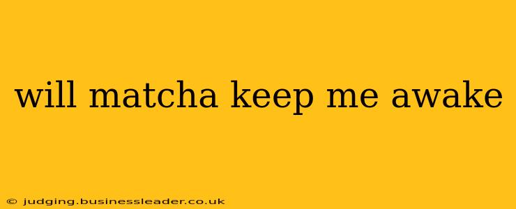 will matcha keep me awake