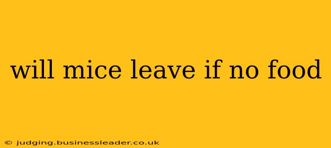 will mice leave if no food