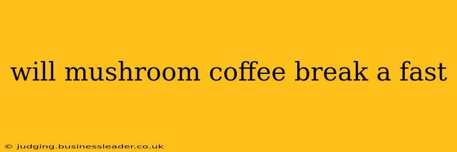 will mushroom coffee break a fast
