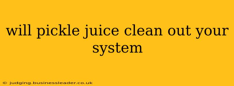 will pickle juice clean out your system