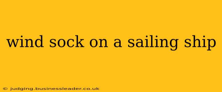 wind sock on a sailing ship