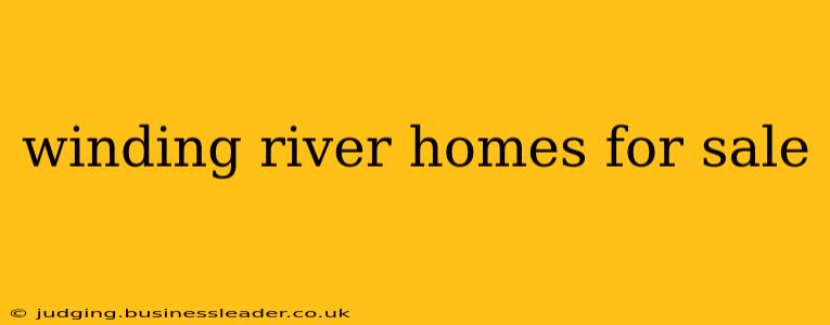 winding river homes for sale