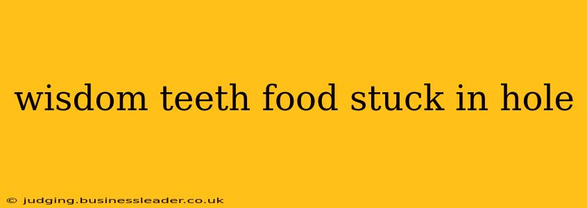 wisdom teeth food stuck in hole