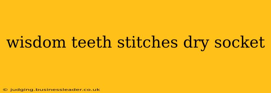 wisdom teeth stitches dry socket