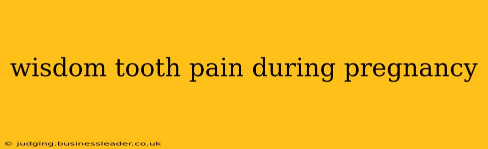wisdom tooth pain during pregnancy