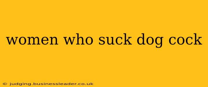 women who suck dog cock women who suck dog cock