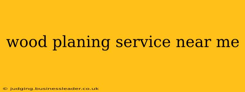 wood planing service near me