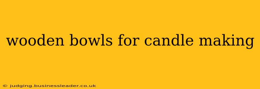 wooden bowls for candle making