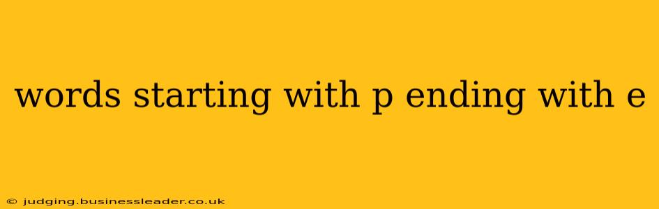 words starting with p ending with e