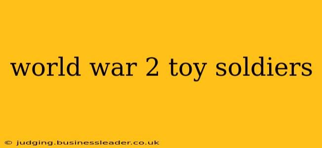 world war 2 toy soldiers
