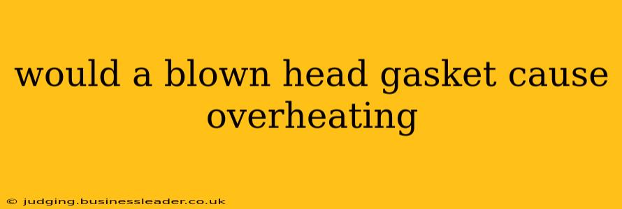 would a blown head gasket cause overheating