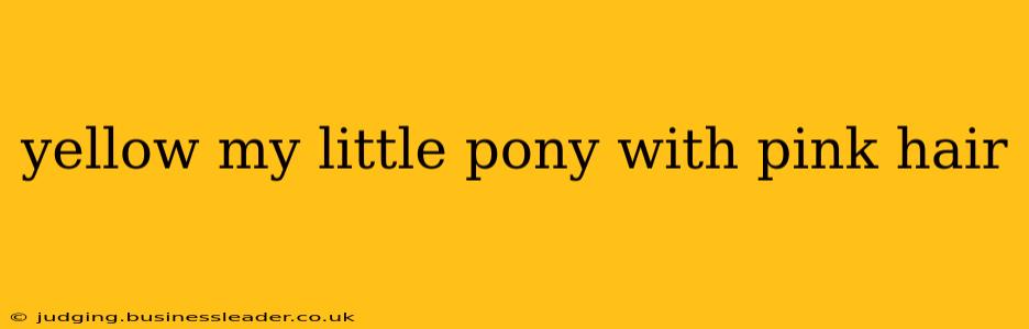 yellow my little pony with pink hair