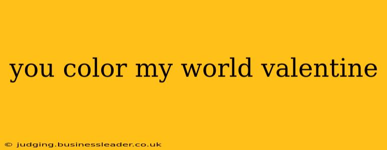 you color my world valentine